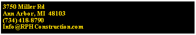 Text Box: 3750 Miller RdAnn Arbor, MI  48103(734) 418-8790Info@RPHConstruction.com